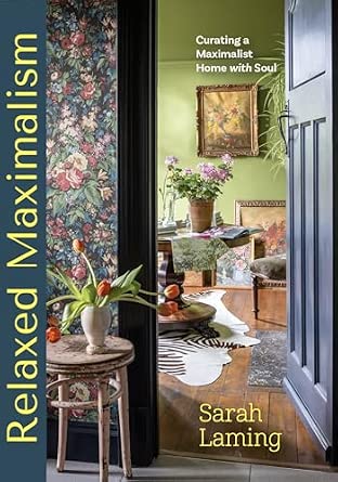 Relaxed Maximalism: Curating a Maximalist Home with Soul (Design Styles for your Home)