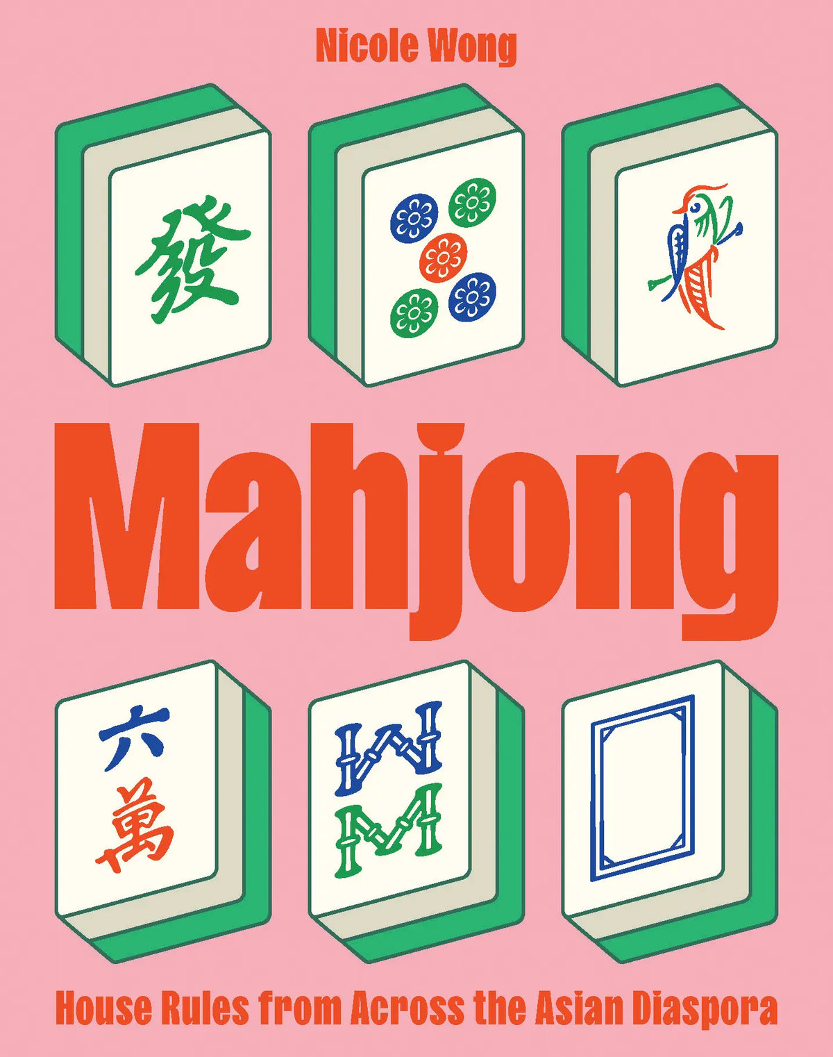 Mahjong : House Rules from Across the Asian Diaspora, by Nicole Wong