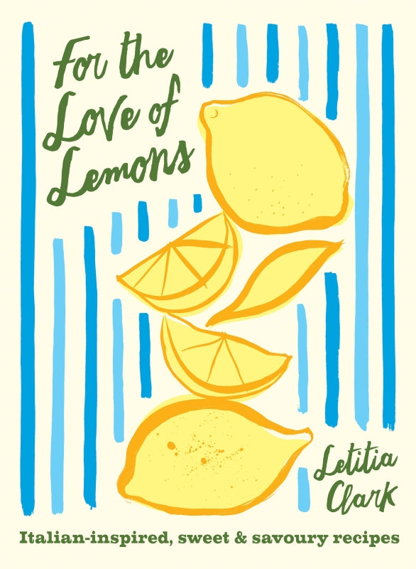 For the Love of Lemons Italian-inspired, Sweet and Savoury Recipes